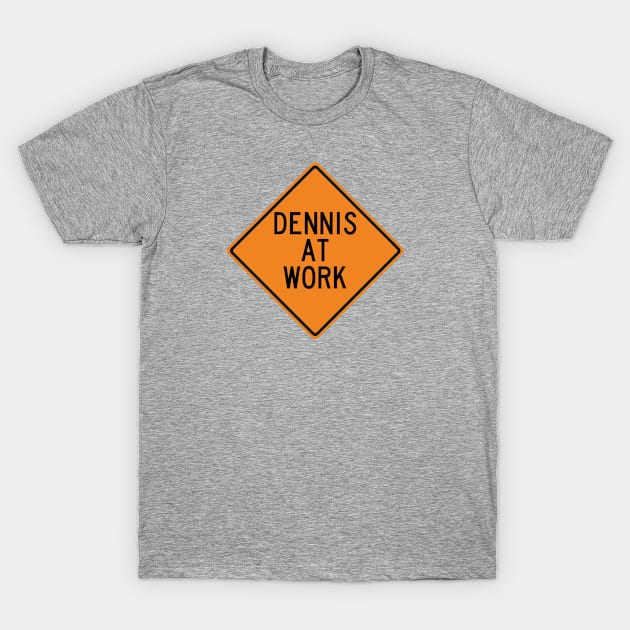 Dennis at Work Funny Warning Sign T-Shirt by Wurmbo